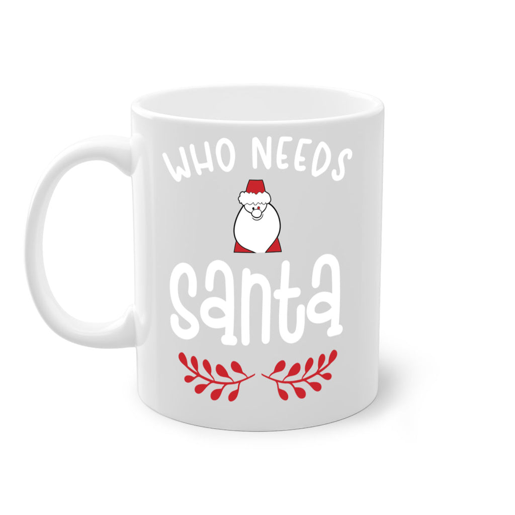 who needs santa style 1235#- christmas-Mug / Coffee Cup