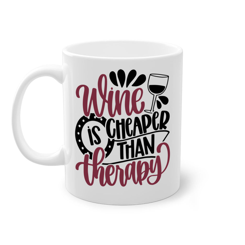 wine is cheaper than therapy 21#- wine-Mug / Coffee Cup