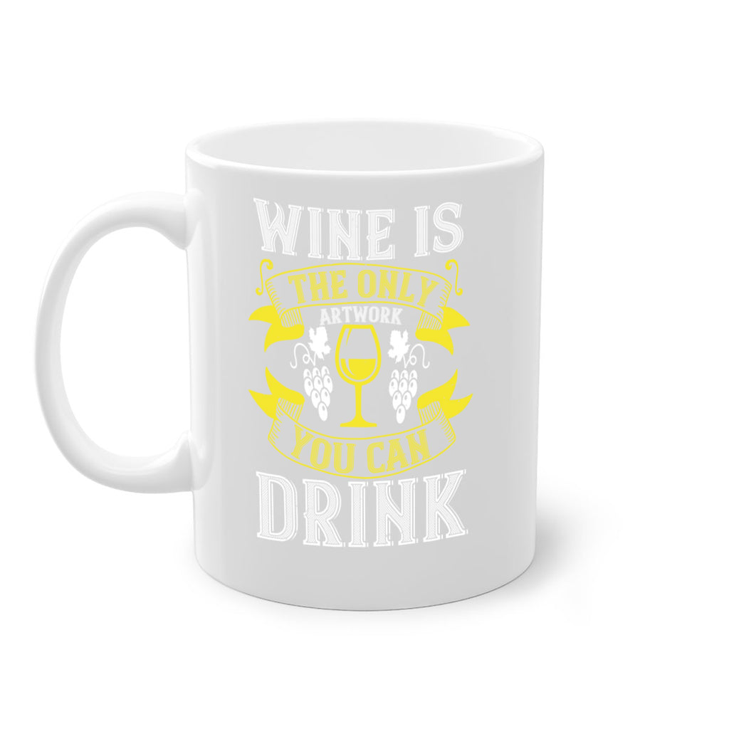 wine is the only artwork you can drink 1#- wine-Mug / Coffee Cup