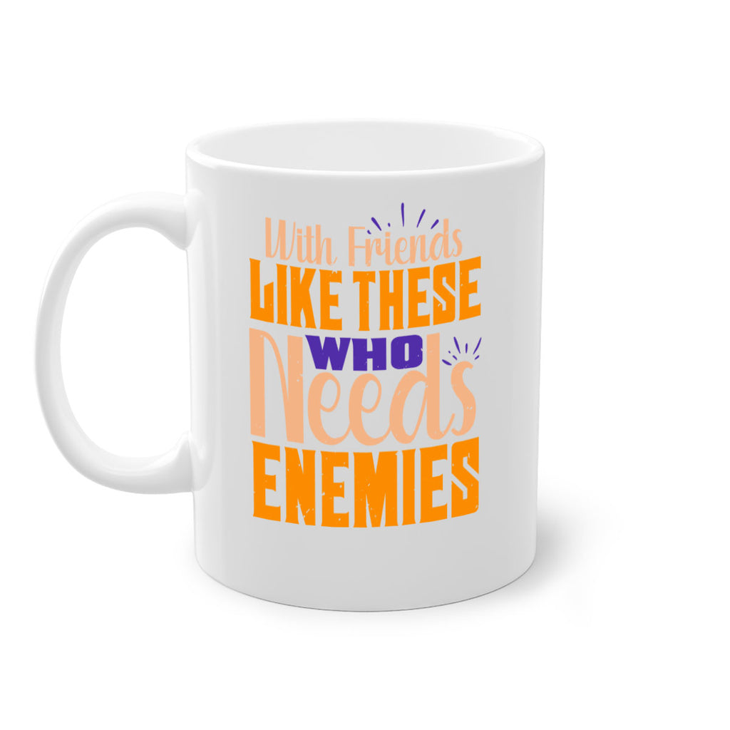 with friends like these who needs enemies Style 23#- best friend-Mug / Coffee Cup