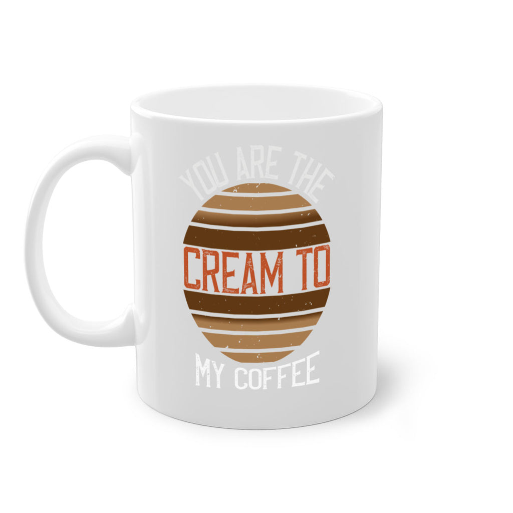 you are the cream to my coffee 228#- coffee-Mug / Coffee Cup