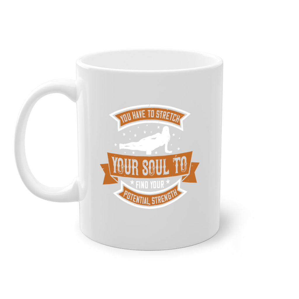 you have to stretch your soul to find your potential strength 2#- yoga-Mug / Coffee Cup