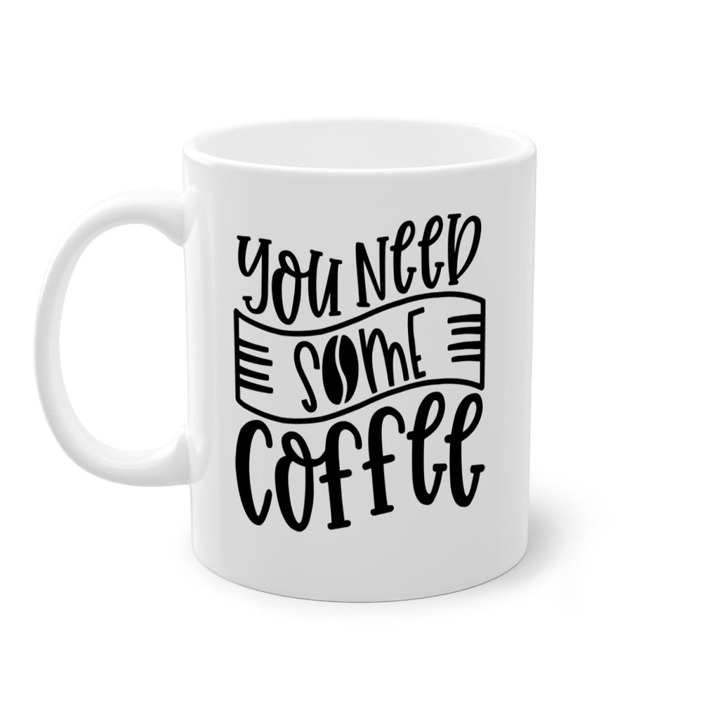 you need some coffee 3#- coffee-Mug / Coffee Cup