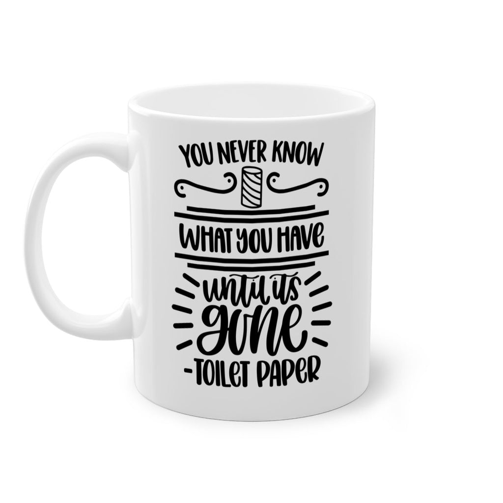 you never know what you have until it is gone 1#- bathroom-Mug / Coffee Cup