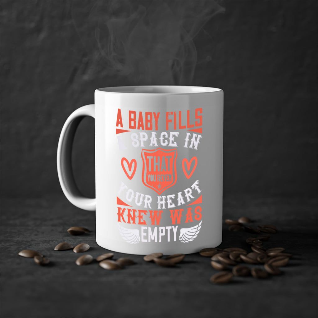 A baby fills a space in your heart that you never knew was empty Style 146#- baby2-Mug / Coffee Cup