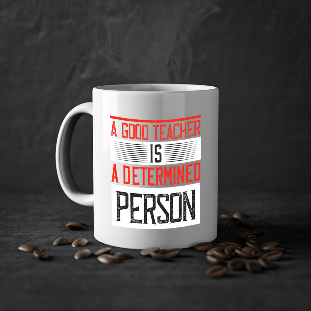 A good teacher is a determined person Style 112#- teacher-Mug / Coffee Cup
