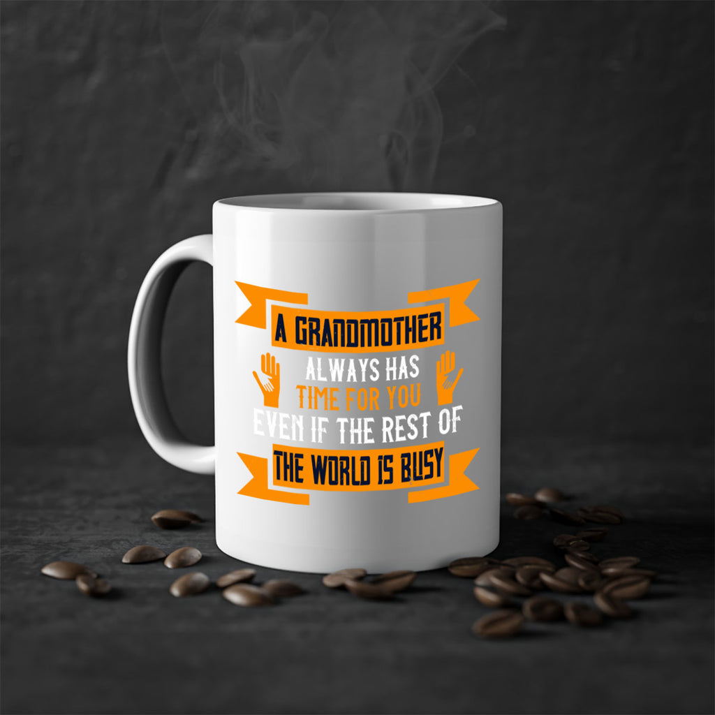 A grandmother always has time for you even if the rest of the world is busy 56#- grandma-Mug / Coffee Cup