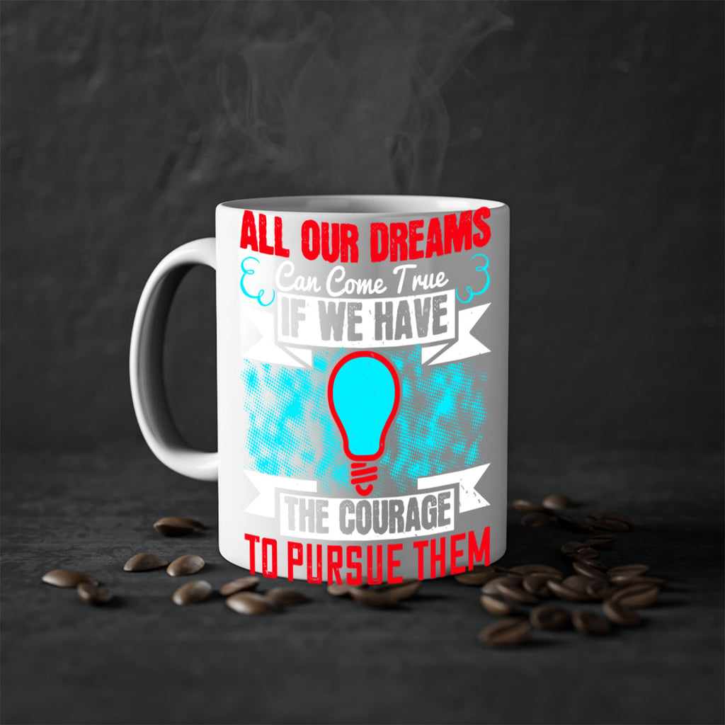All our dreams can come true if we have the courage to pursue them Style 51#- motivation-Mug / Coffee Cup