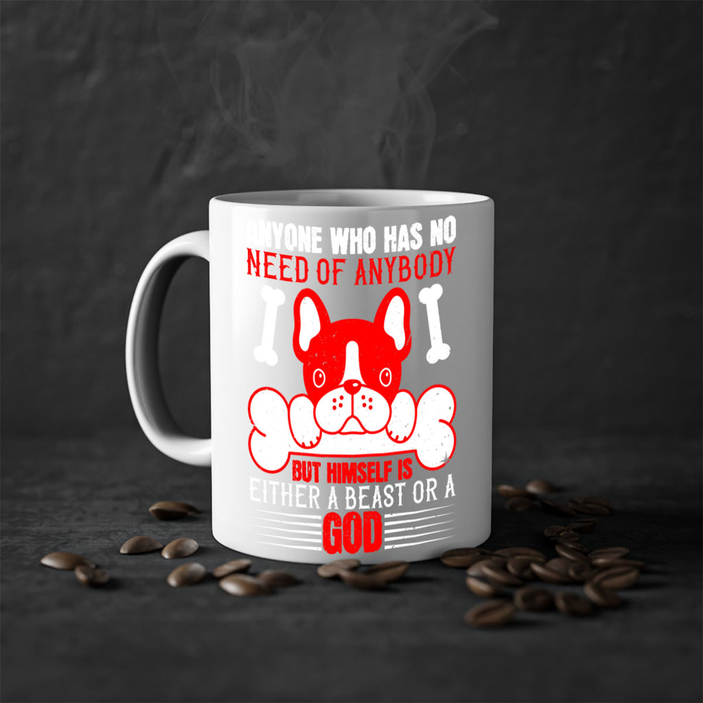 Anyone who has no need of anybody but himself is either a beast or a God Style 132#- Dog-Mug / Coffee Cup
