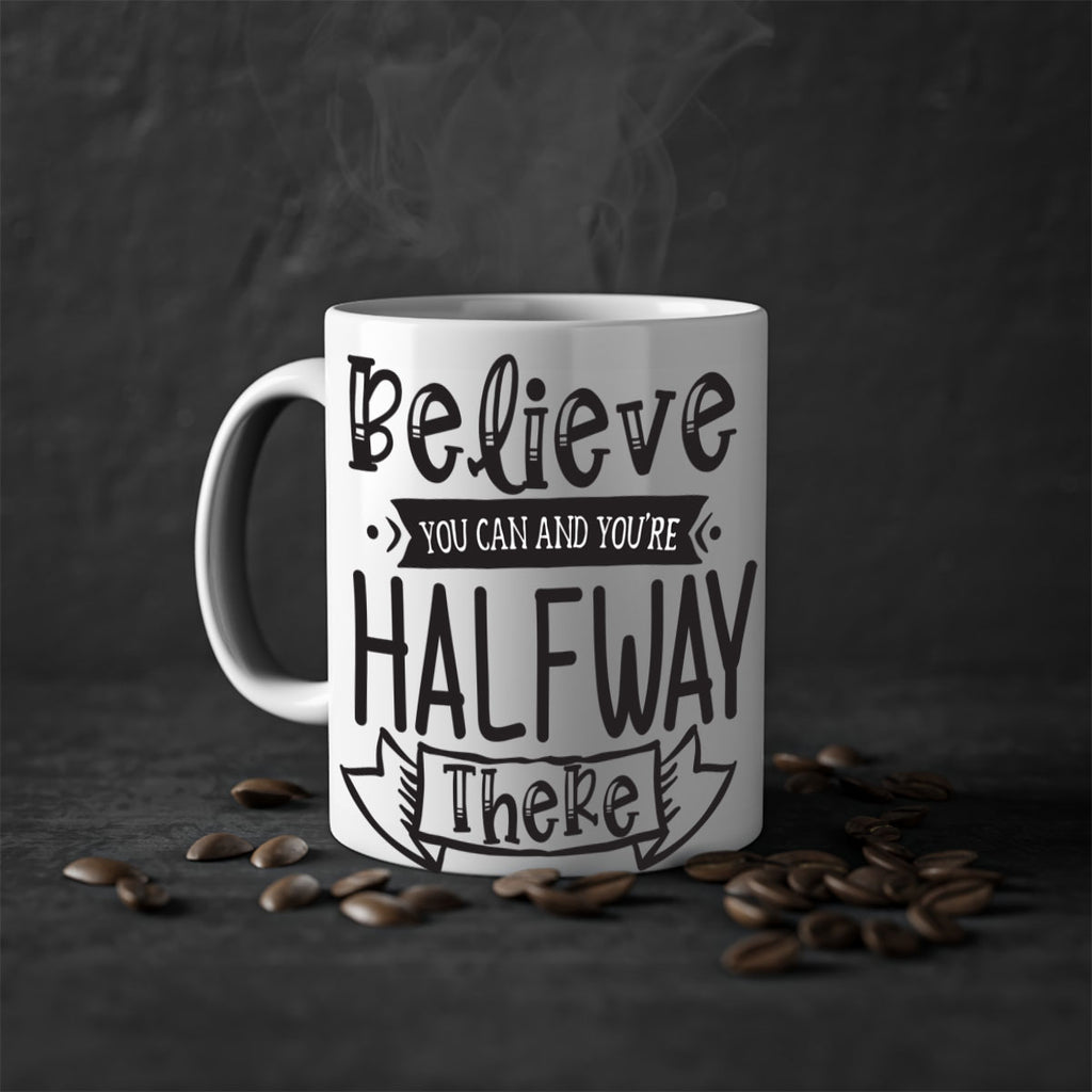 Believe You Can And Yo’re Halfway There Style 136#- motivation-Mug / Coffee Cup