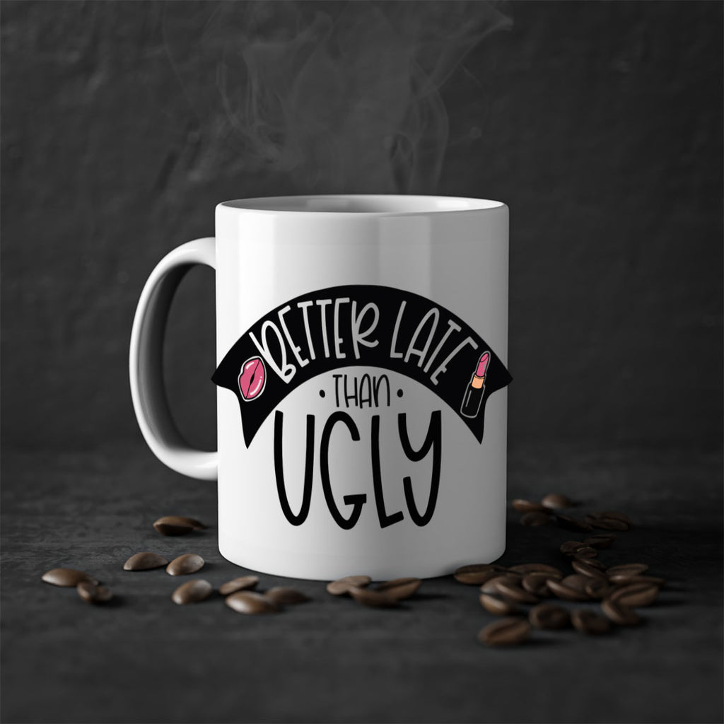 Better Late Than Ugly Style 132#- makeup-Mug / Coffee Cup