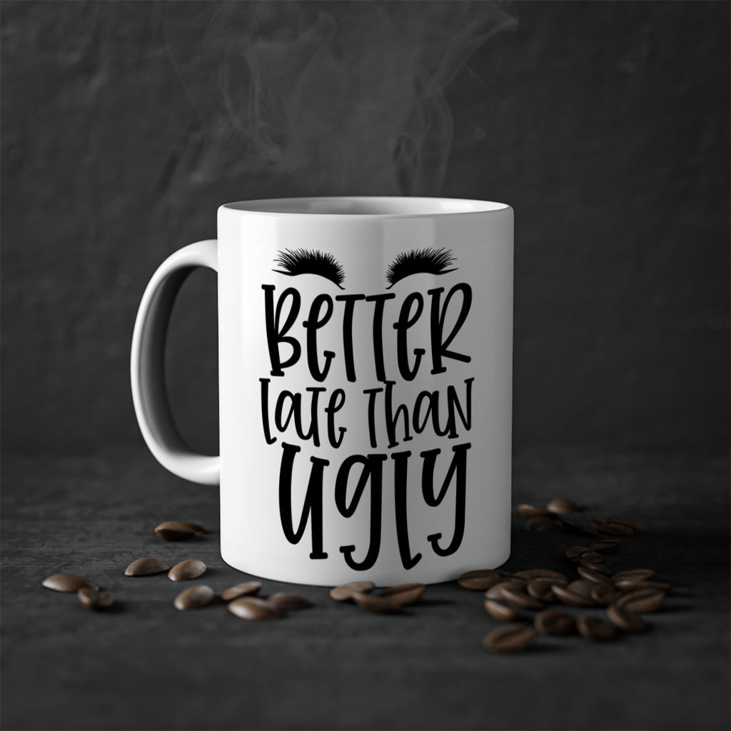 Better late than ugly design Style 249#- makeup-Mug / Coffee Cup