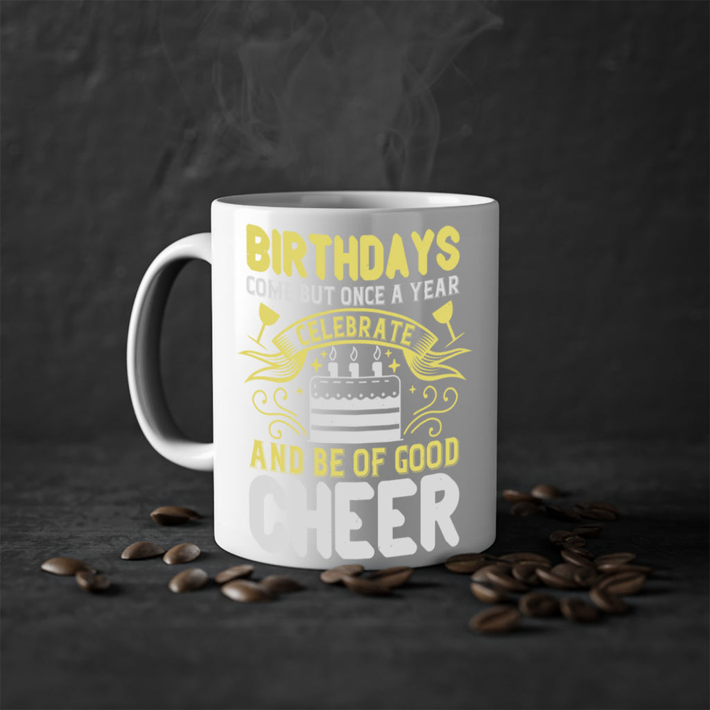Birthdays come but once a year celebrate and be of good cheer Style 106#- birthday-Mug / Coffee Cup