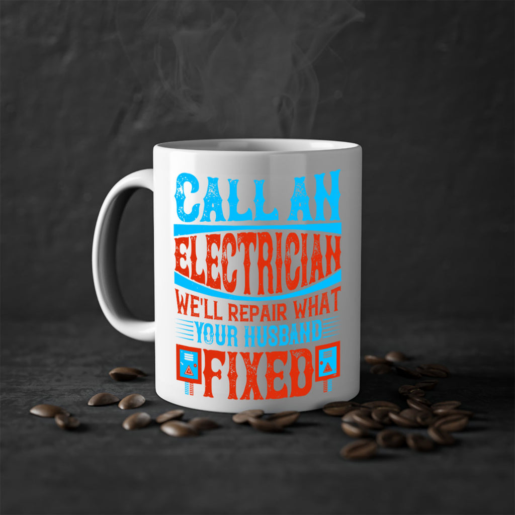 Call an electrician well repair what your husbend fixed Style 60#- electrician-Mug / Coffee Cup