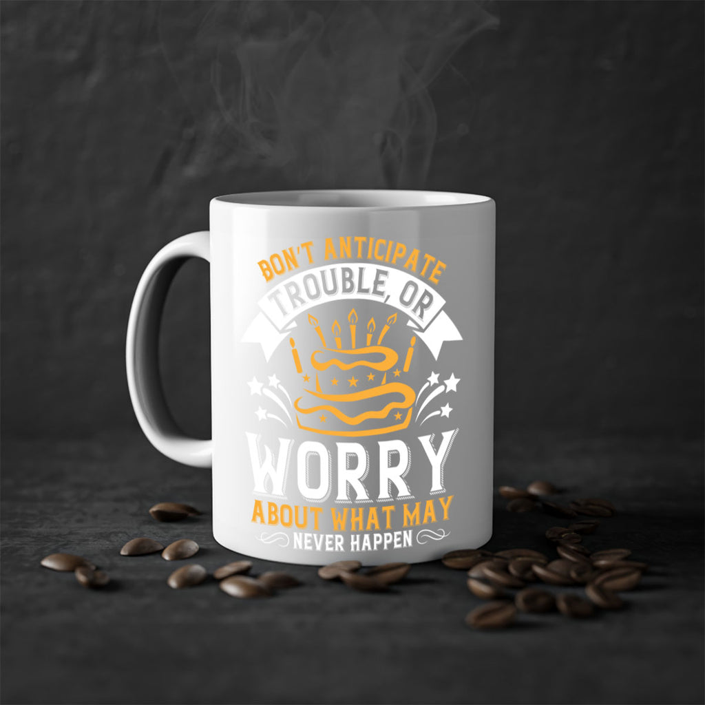 Don’t anticipate trouble or worry about what may never happen Style 88#- birthday-Mug / Coffee Cup