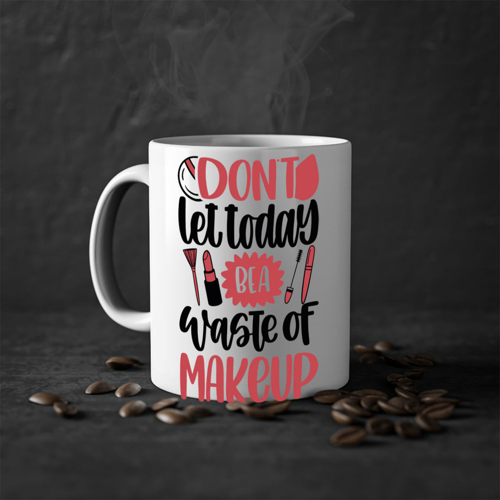 Don∩t Let Today Be A Waste Of Makeup Style 105#- makeup-Mug / Coffee Cup