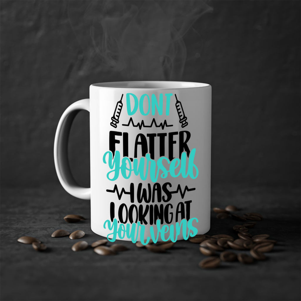 Dont Flatter Yourself I Was Looking At Your Veins Style Style 202#- nurse-Mug / Coffee Cup
