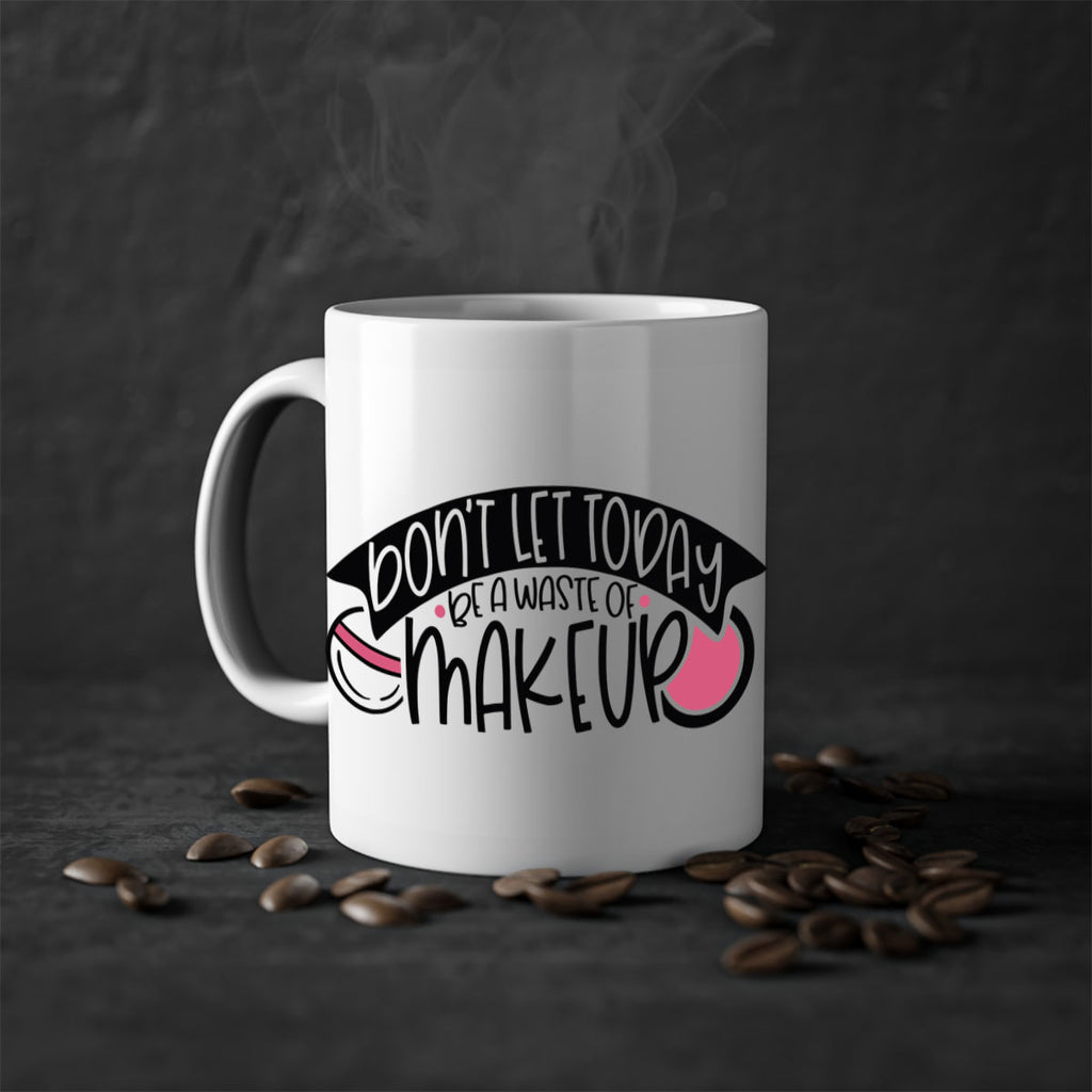 Dont Let Today Be A Waste Of Makeup Style 106#- makeup-Mug / Coffee Cup