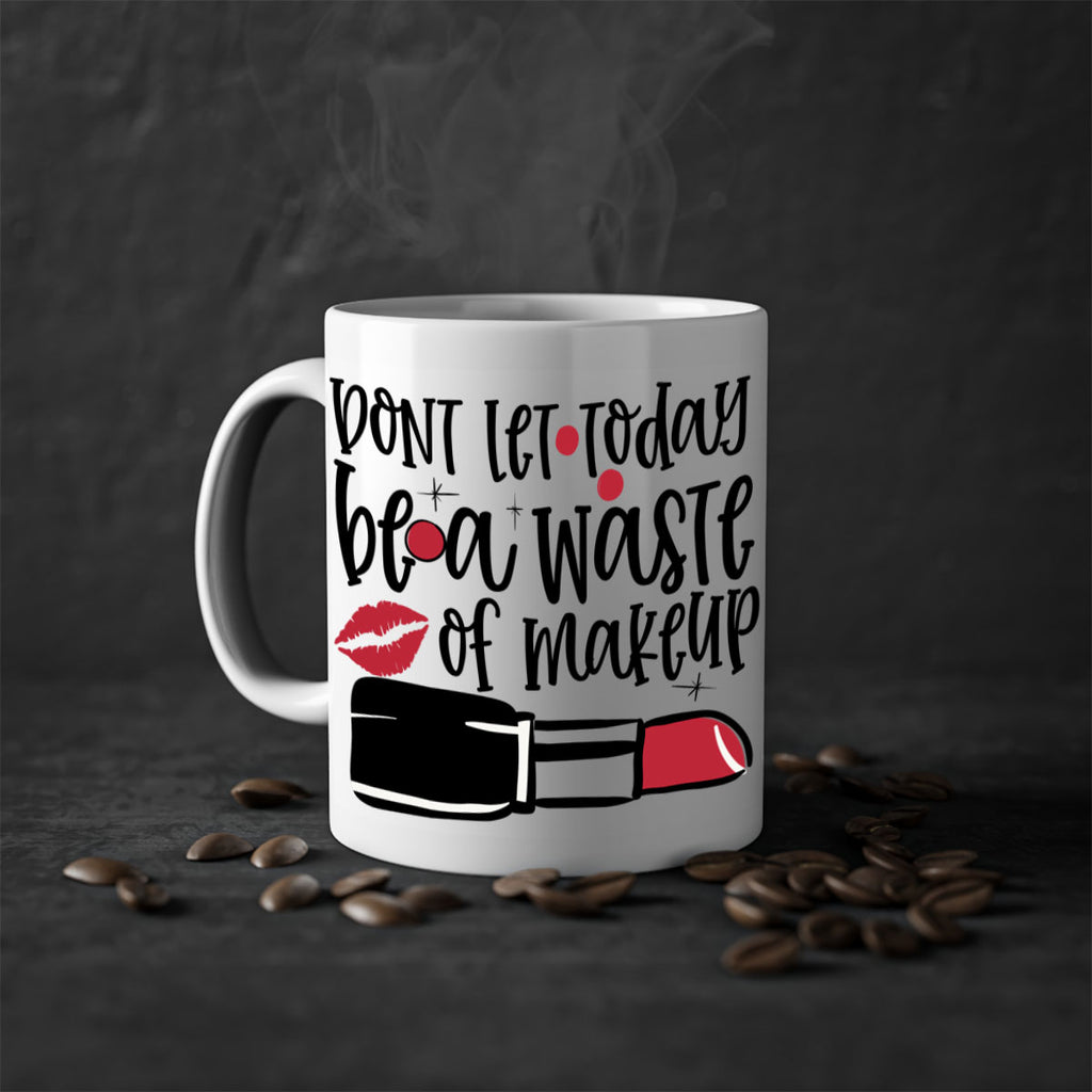 Dont let today be a waste of makeup design Style 239#- makeup-Mug / Coffee Cup