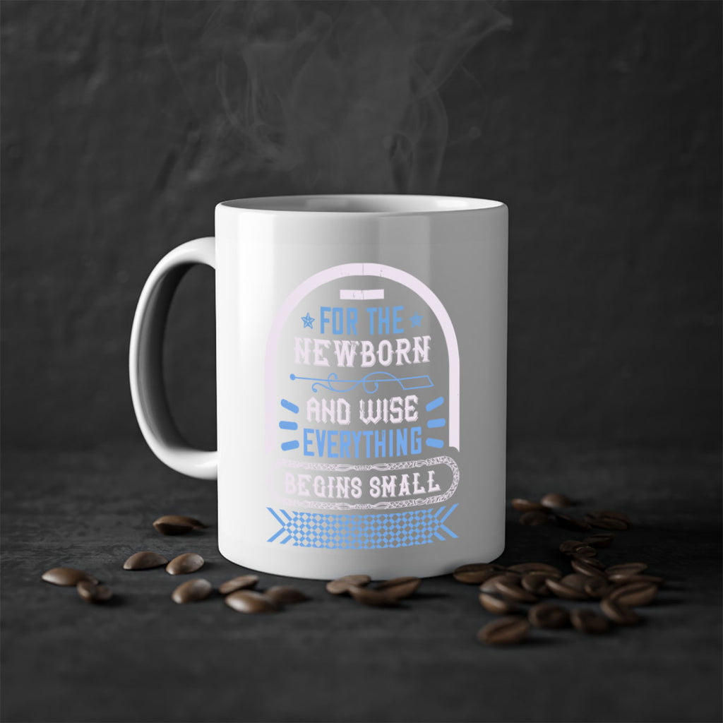 For the newborn and wise everything begins small Style 123#- baby2-Mug / Coffee Cup