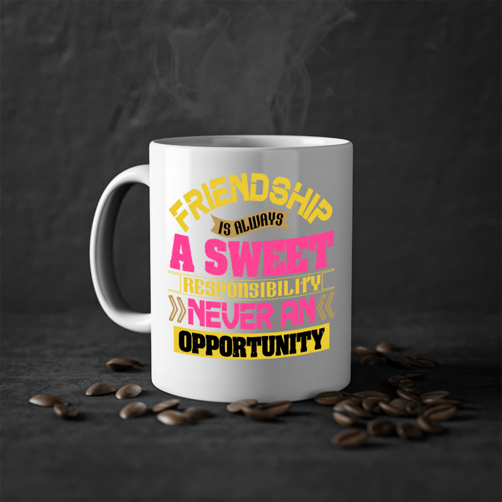 Friendship is always a sweet responsibility never an opportunity Style 106#- best friend-Mug / Coffee Cup