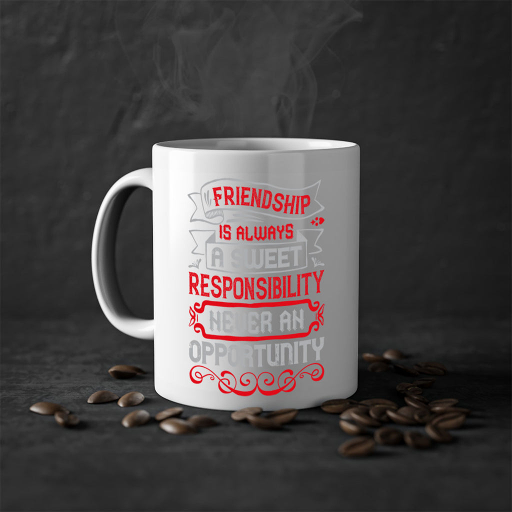 Friendship is always a sweet responsibility never an opportunity Style 95#- best friend-Mug / Coffee Cup