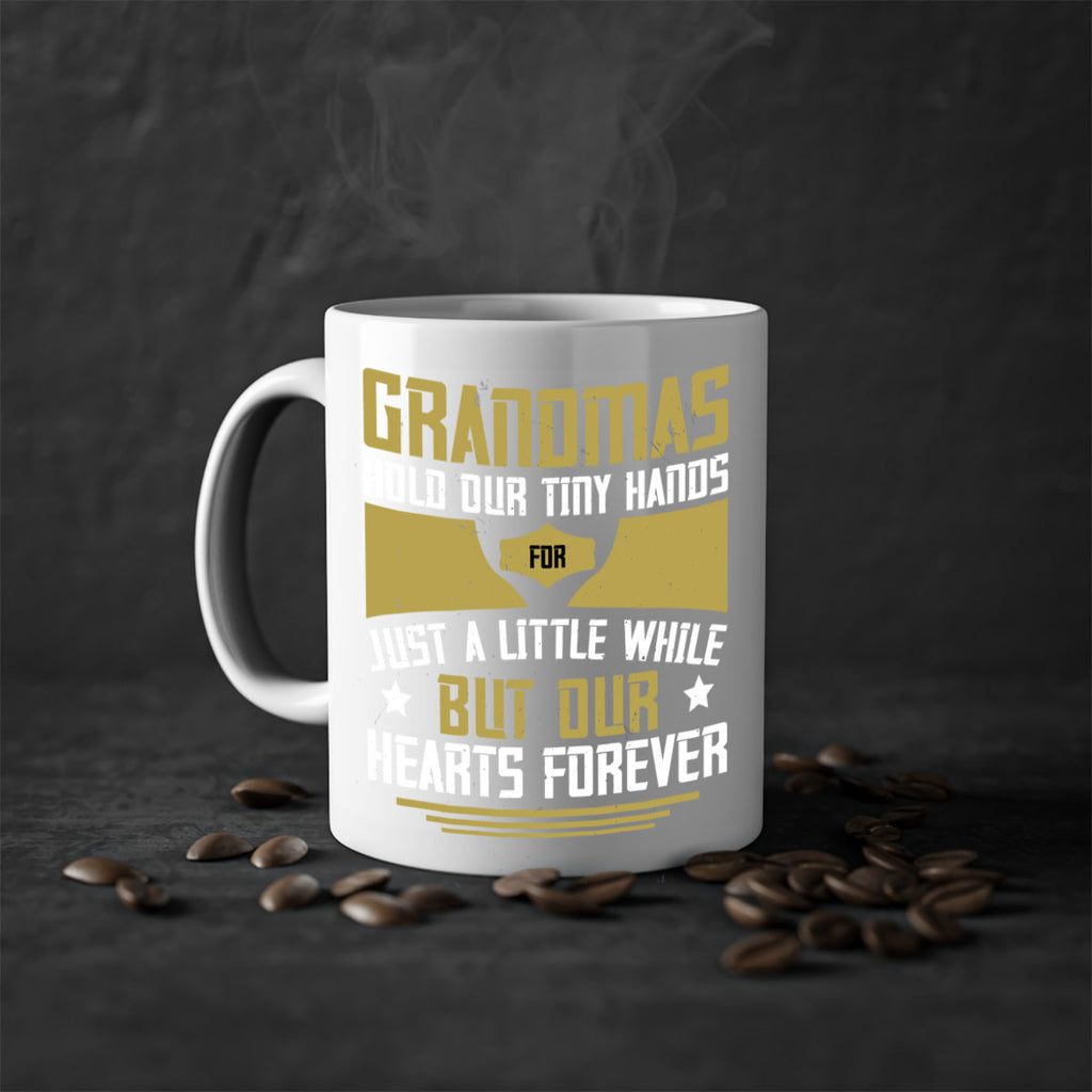 Grandmas hold our tiny hands for just a little while…but our hearts forever 84#- grandma-Mug / Coffee Cup