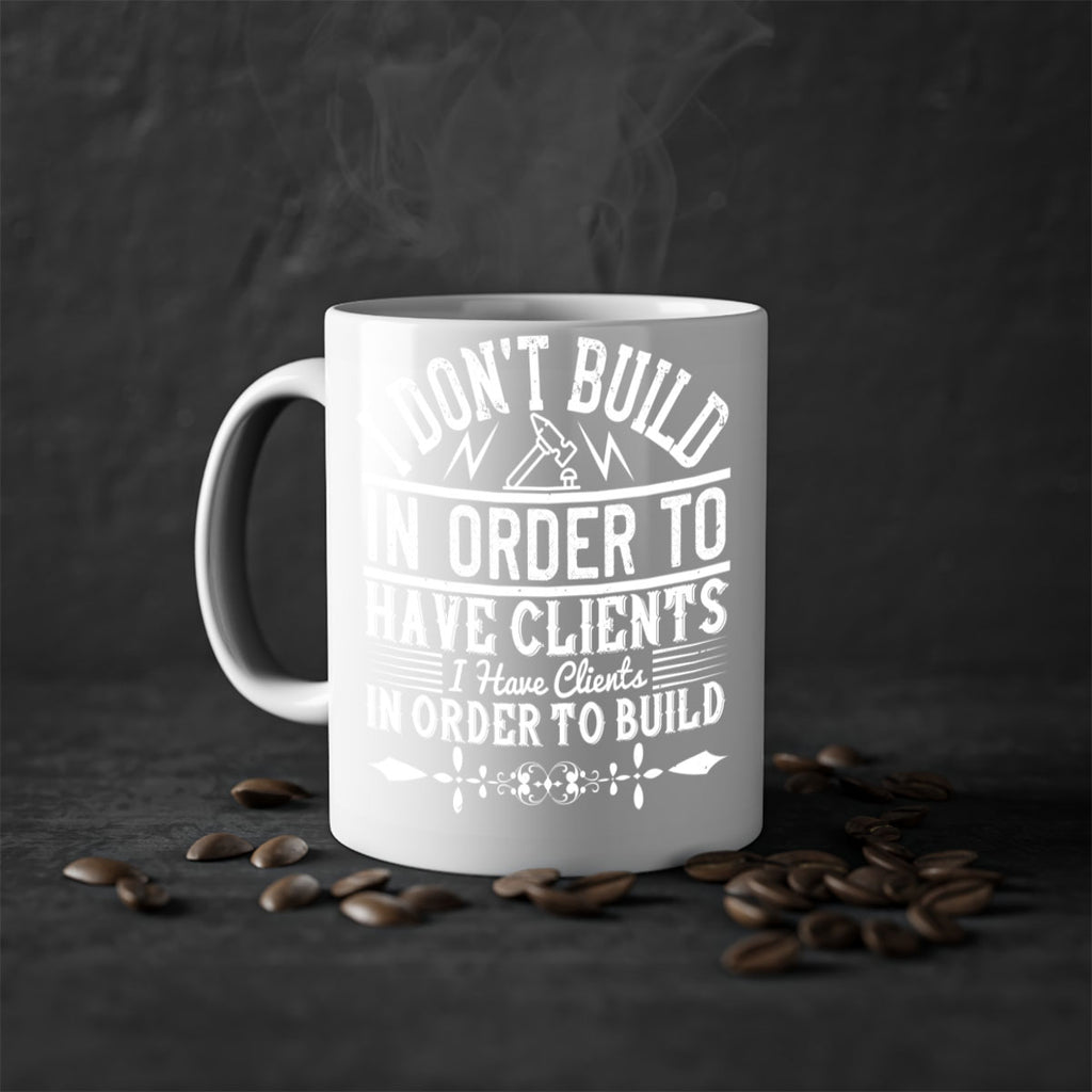 I dont build in order to have clients I have clients in order to build Style 35#- Architect-Mug / Coffee Cup