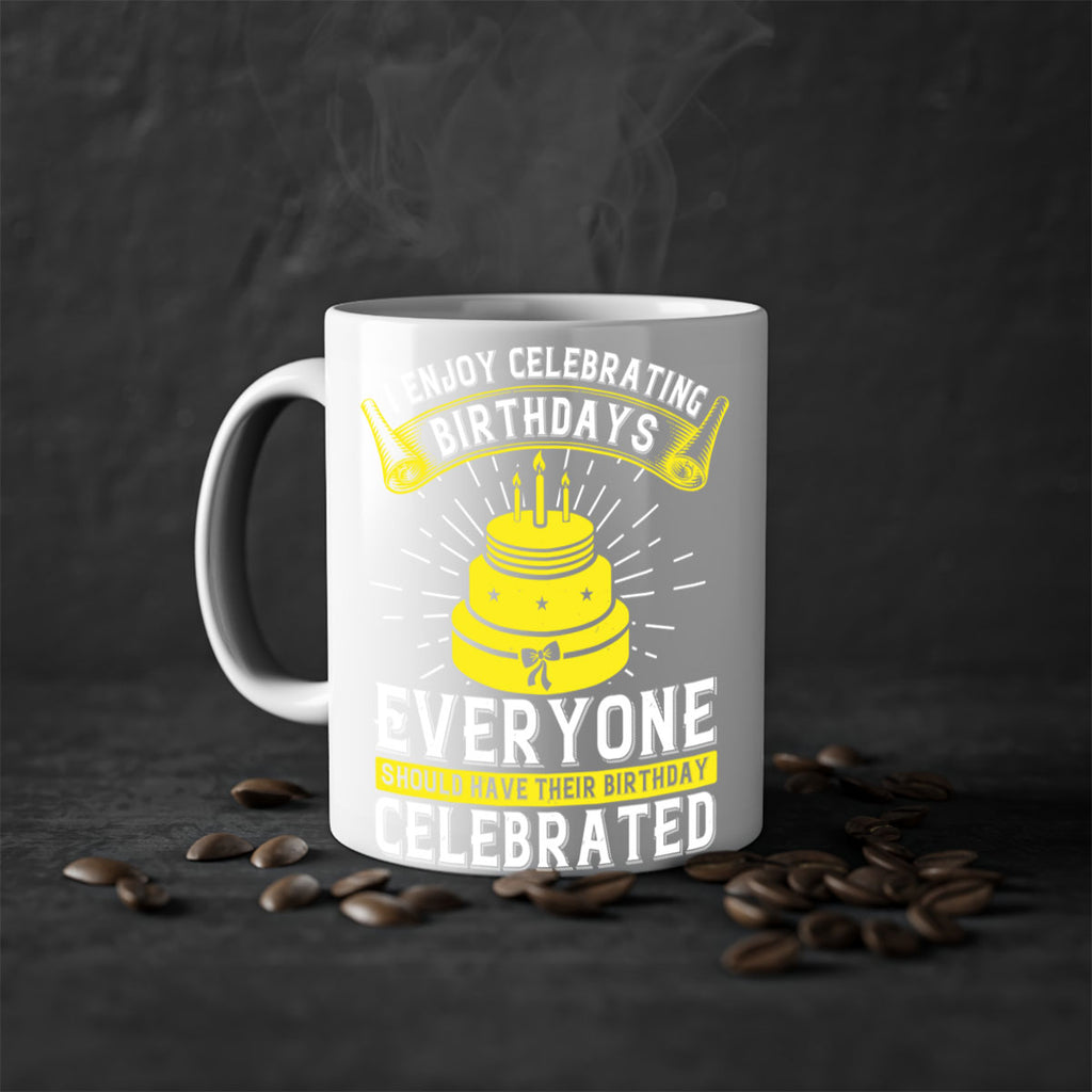 I enjoy celebrating birthdays Everyone should have their birthday celebrated Style 74#- birthday-Mug / Coffee Cup