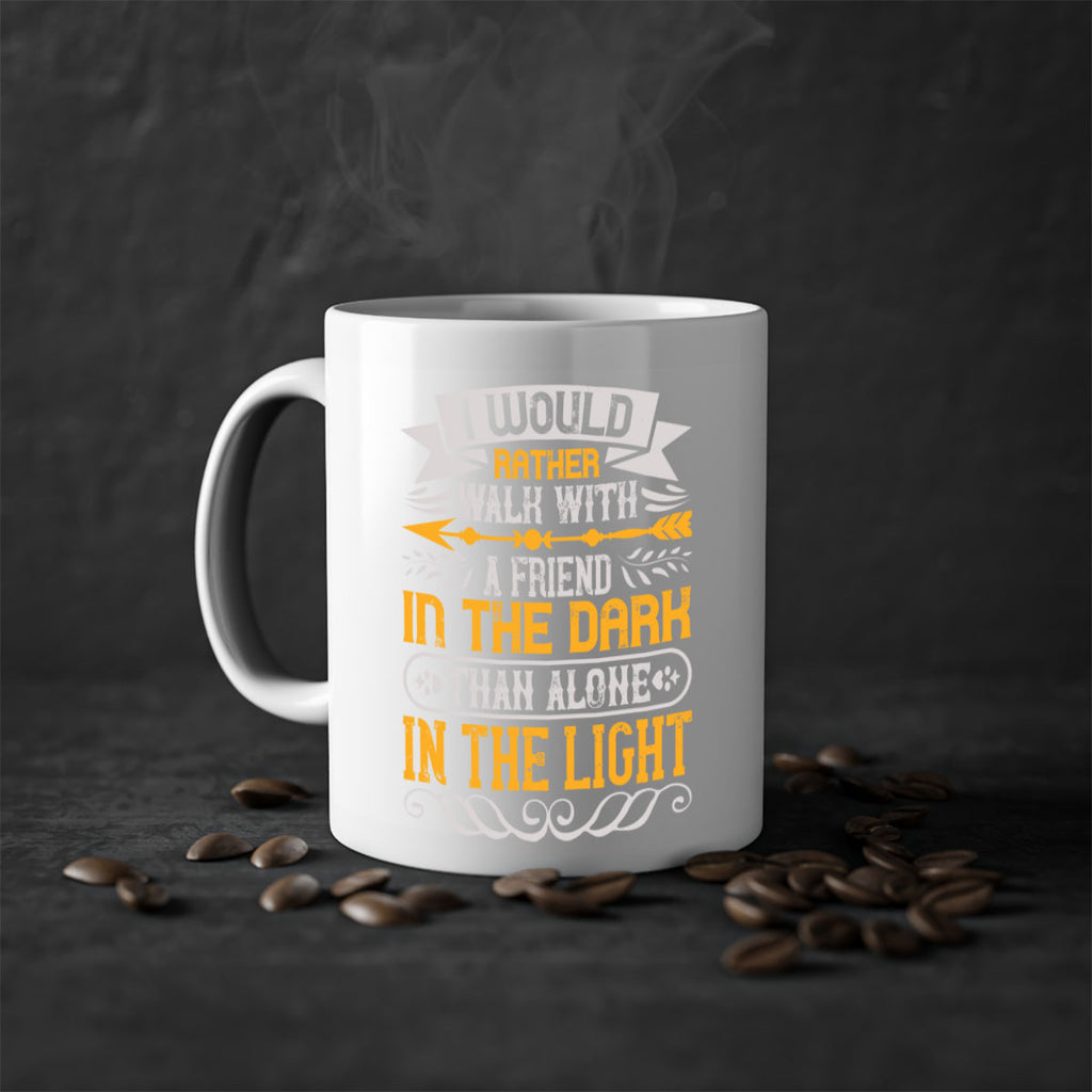 I would rather walk with a friend in the dark than alone in the light Style 83#- best friend-Mug / Coffee Cup