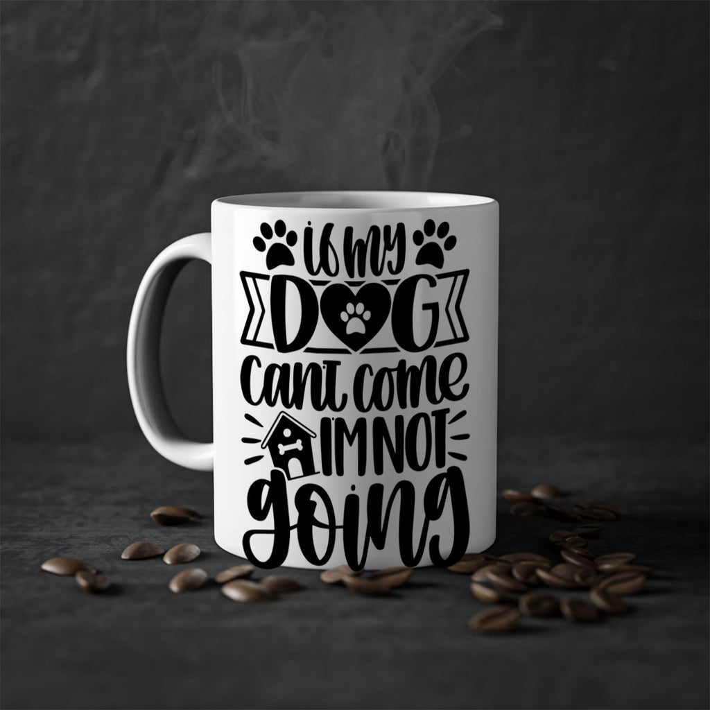 If my Dog Cant Come Im not Going Style 19#- Dog-Mug / Coffee Cup