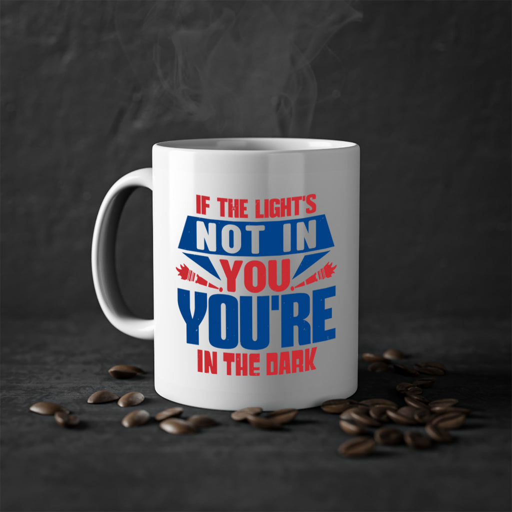 If the lights not in you youre in the dark Style 14#- 4th Of July-Mug / Coffee Cup