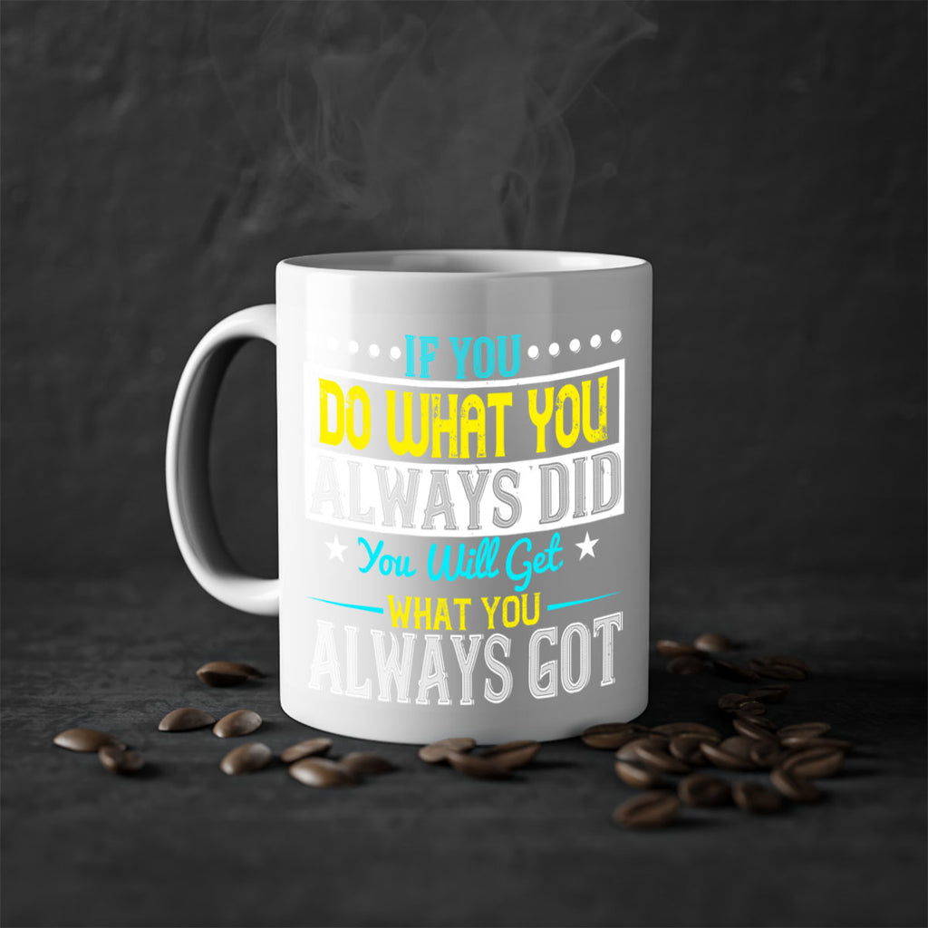 If you do what you always did you will get what you always got Style 36#- motivation-Mug / Coffee Cup