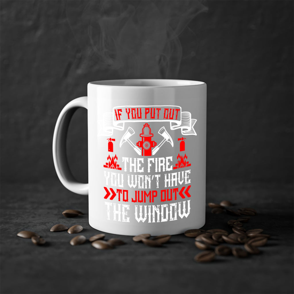 If you put out the fire you won’t have to jump out the window Style 58#- fire fighter-Mug / Coffee Cup