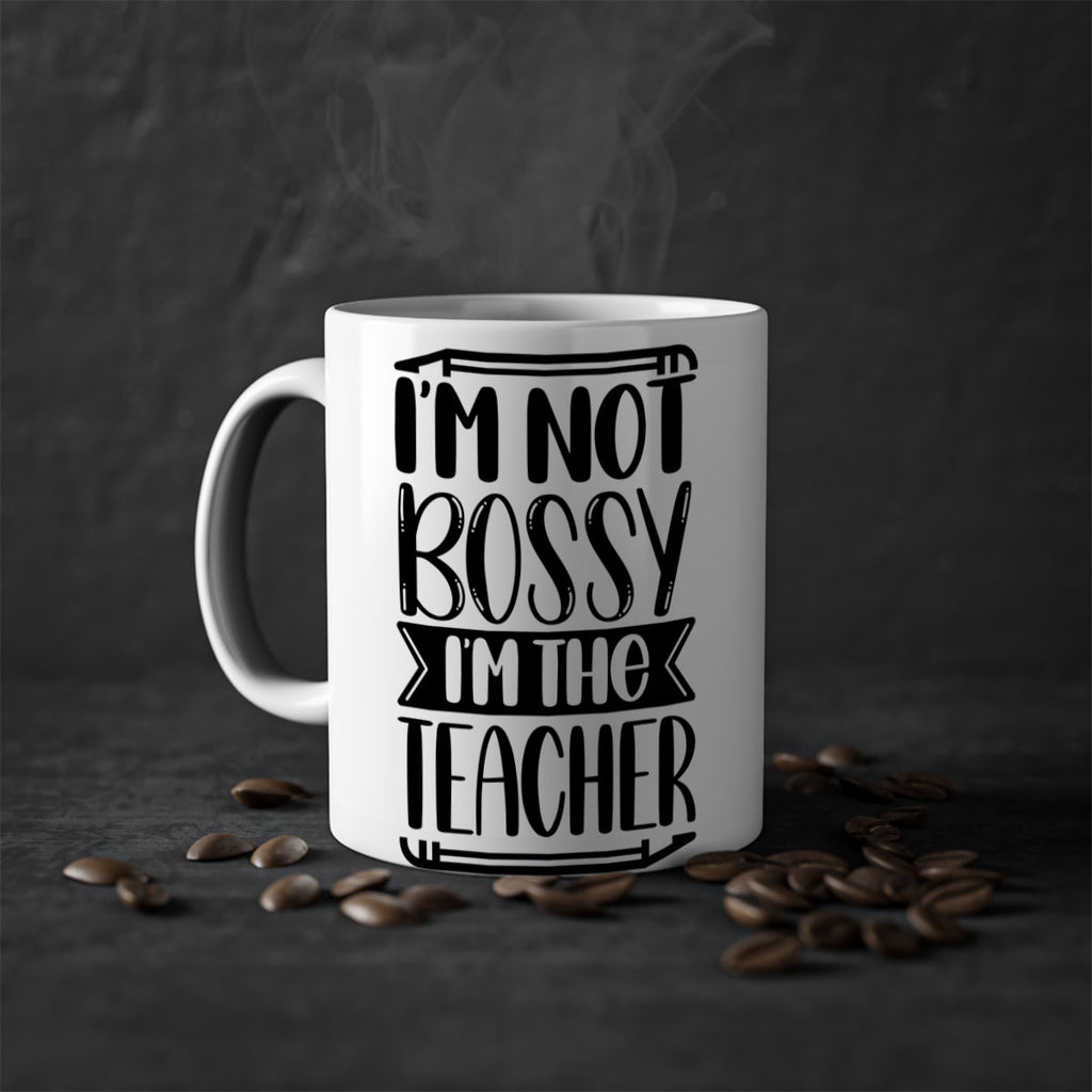 Im Not Bossy Im The Teacher Style 71#- teacher-Mug / Coffee Cup