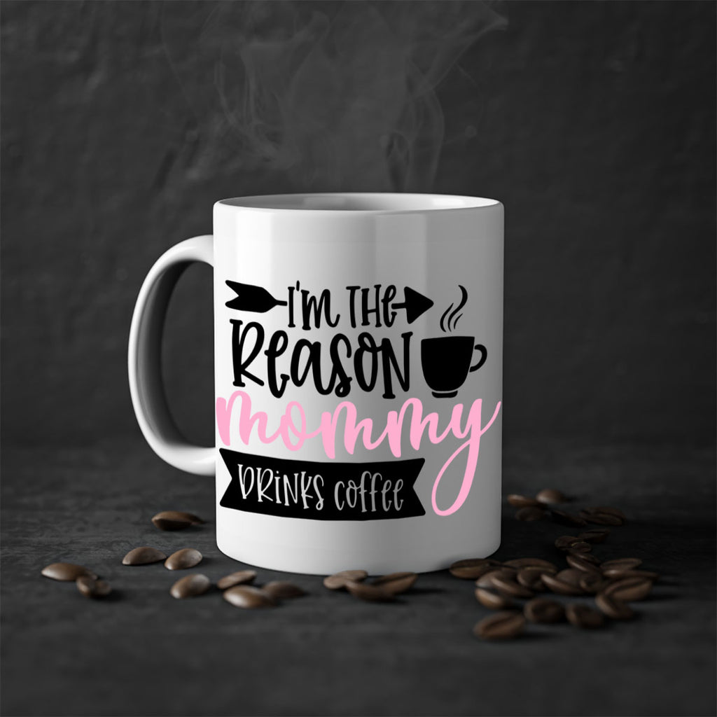 Im The Reason Mommy Drinks Coffee Style 82#- baby2-Mug / Coffee Cup