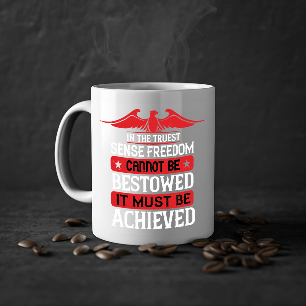 In the truest sense freedom cannot be bestowed it must be achieved Style 117#- 4th Of July-Mug / Coffee Cup
