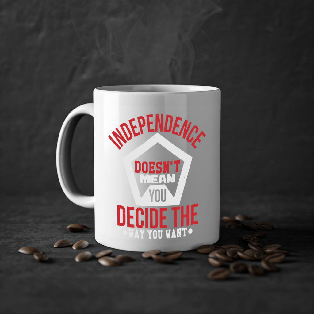 Independence doesnt mean you decide Style 22#- 4th Of July-Mug / Coffee Cup