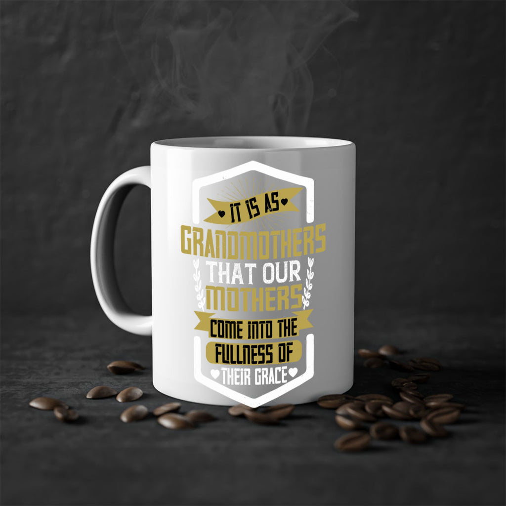 It is as grandmothers that our mothers come into the fullness of their grace 68#- grandma-Mug / Coffee Cup