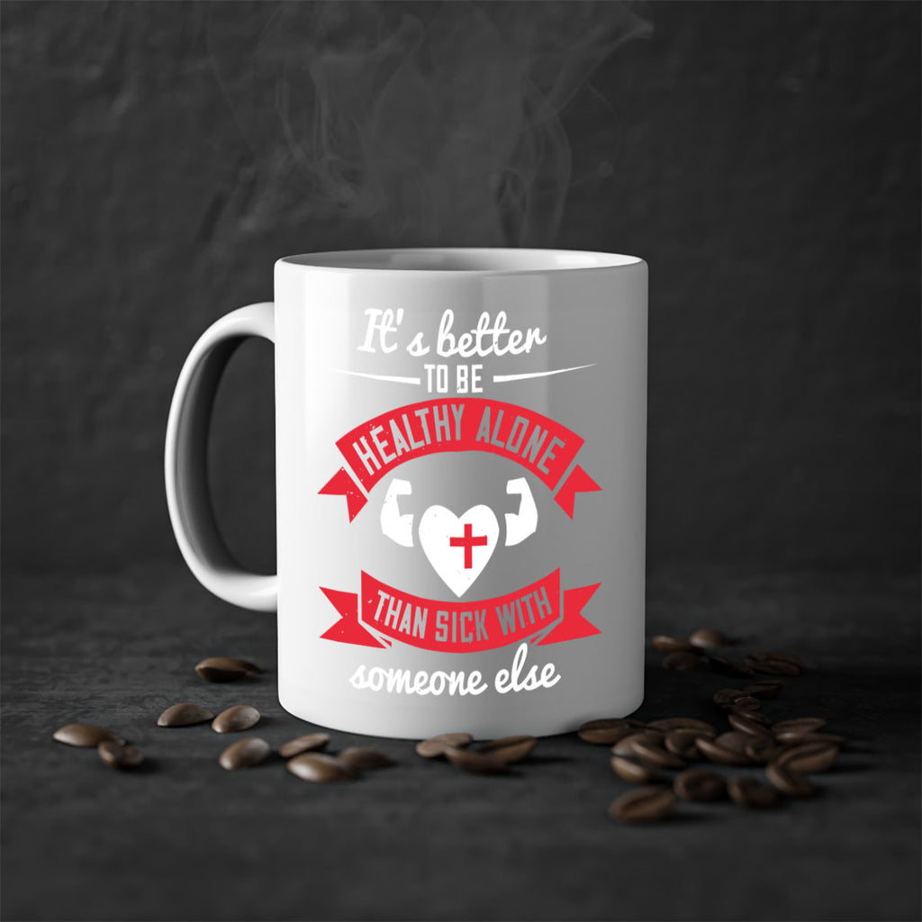 Its better to be healthy alone than sick with someone else Style 26#- World Health-Mug / Coffee Cup