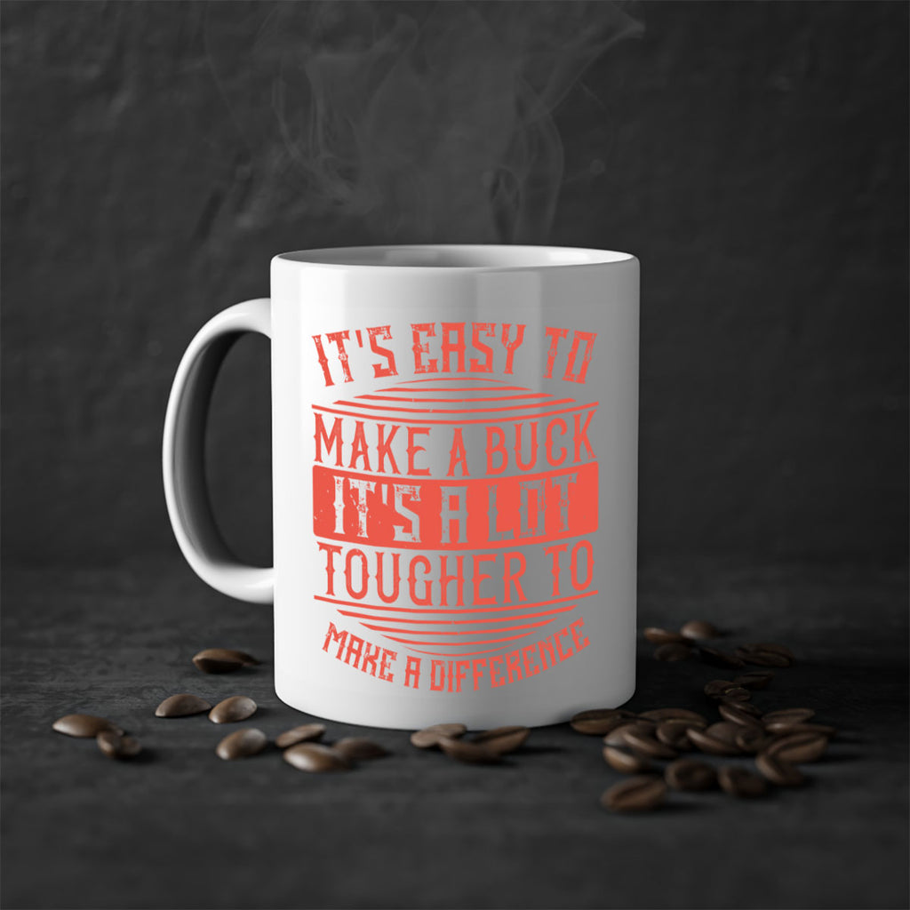 Its easy to make a buck Its a lot tougher to make a difference Style 45#-Volunteer-Mug / Coffee Cup