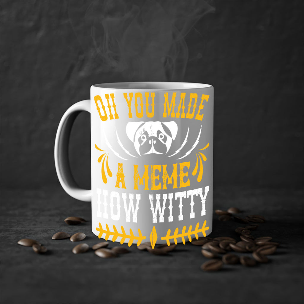 Oh You Made A Meme How Witty Style 27#- Dog-Mug / Coffee Cup