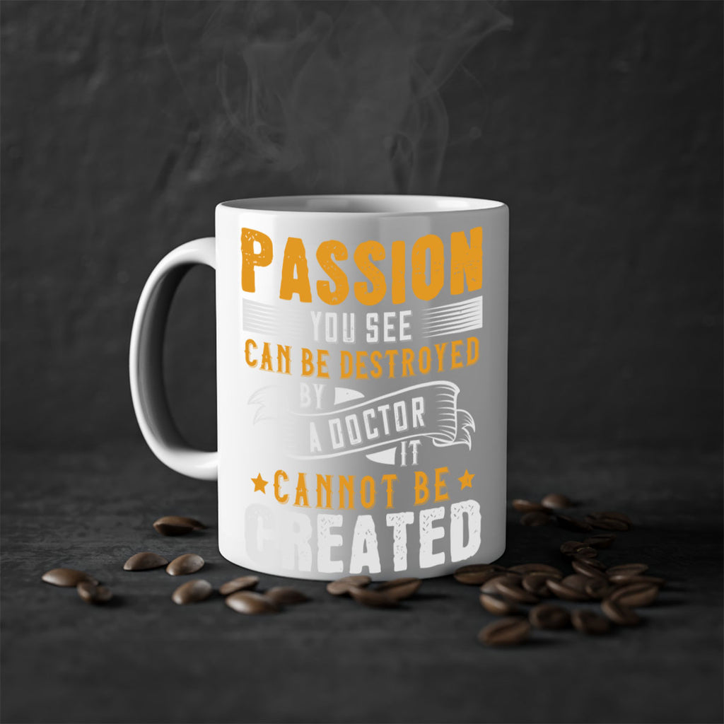 Passion you see can be destroyed by a doctor It cannot be created Style 29#- medical-Mug / Coffee Cup