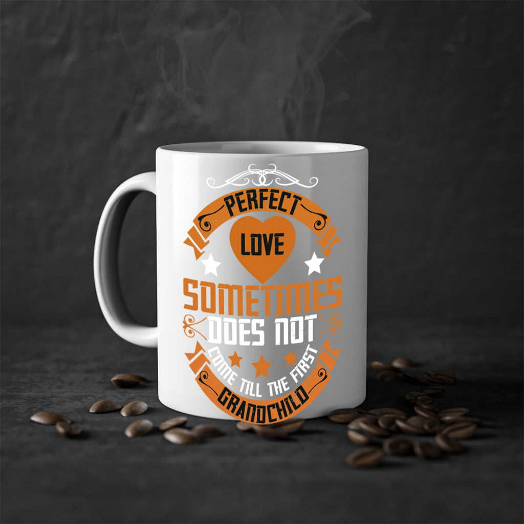 Perfect love sometimes does not come till the first grandchild 54#- grandma-Mug / Coffee Cup