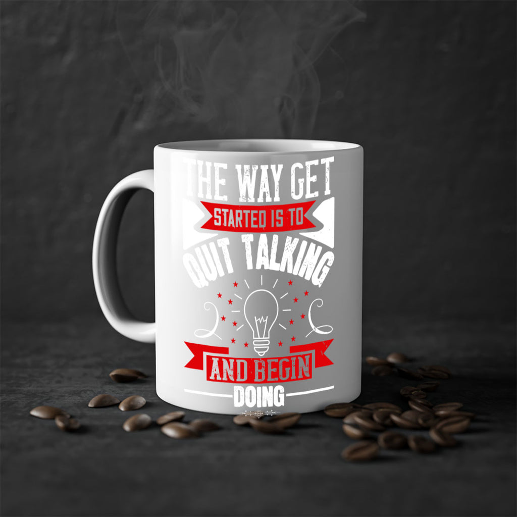 The Way Get Started Is To Quit Talking And Begin Doing Style 14#- motivation-Mug / Coffee Cup