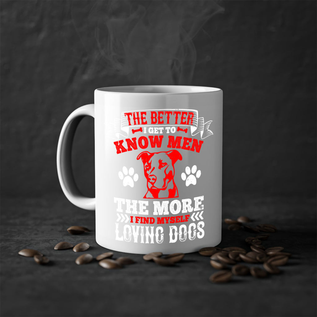 The better I get to know men the more I find myself loving dogs Style 162#- Dog-Mug / Coffee Cup