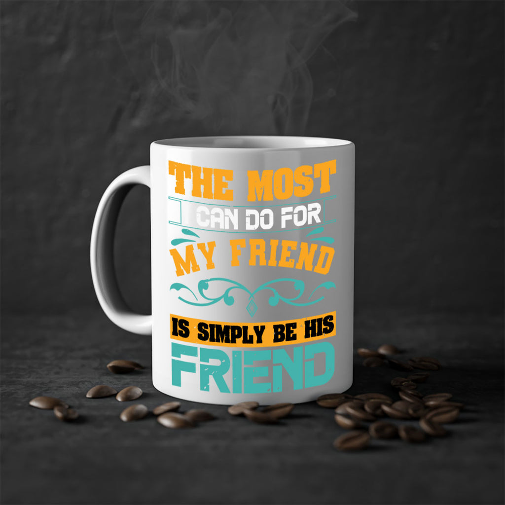 The most I can do for my friend is simply be his friend Style 56#- best friend-Mug / Coffee Cup