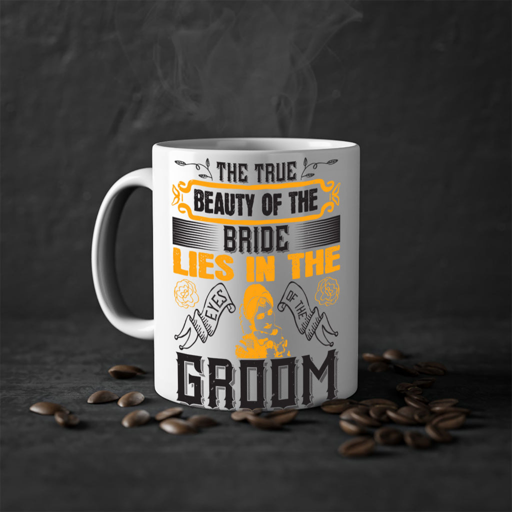 The true beauty of the bride lies in the eyes of the groom  20#- bride-Mug / Coffee Cup