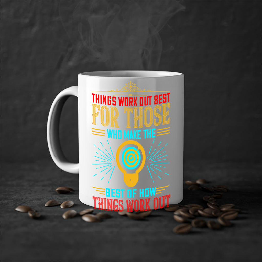Things work out best for those who make the best of how things work out Style 13#- motivation-Mug / Coffee Cup