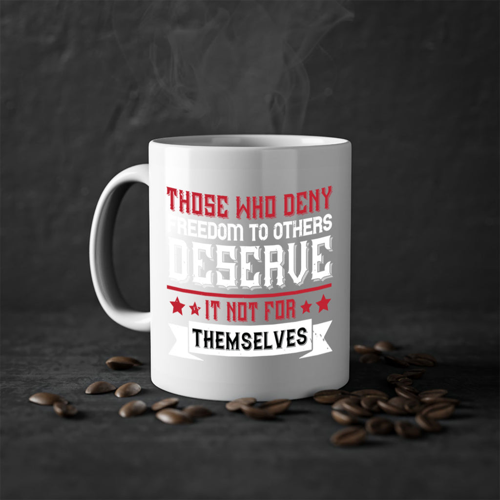 Those who deny freedom to others deserve it not for themselves Style 194#- 4th Of July-Mug / Coffee Cup